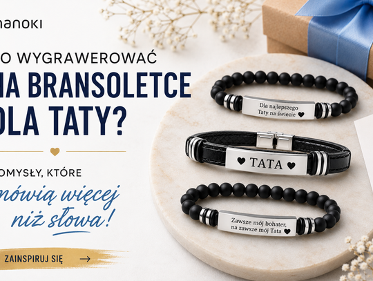Co wygrawerować na bransoletce dla taty? Pomysły na wyjątkową personalizację od Manoki