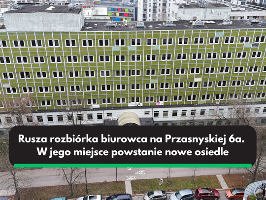 Rozbiórka biurowca przy ul. Przasnyskiej 6a na Żoliborzu. Co się zmieni?
