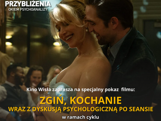 „Zbliżenia, które odsłaniają nieświadomość – psychoanalityczne spojrzenie na film Zgiń, kochanie w Kinie Wisła” „Zbliżenia, które odsłaniają nieświadomość – psychoanalityczne spojrzenie na film Zgiń, kochanie w Kinie Wisła”
