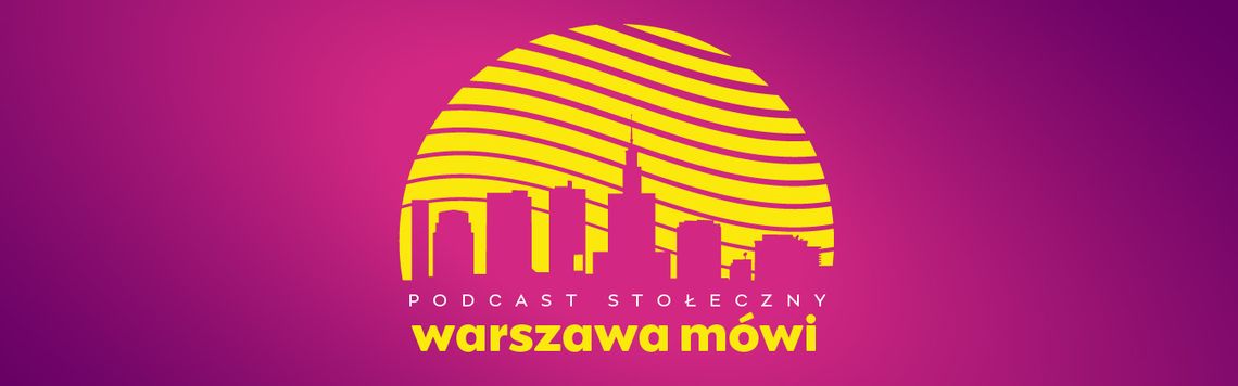 Podcast "Warszawa mówi" powraca