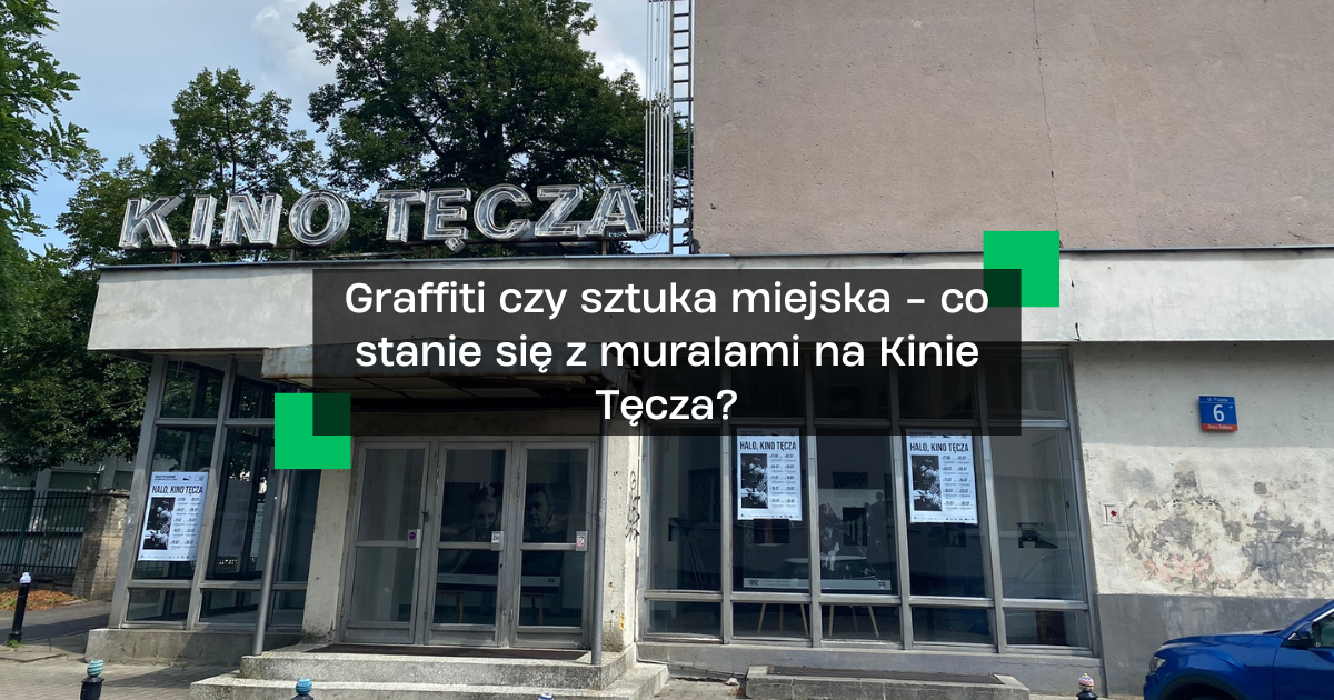 Czy Sztuka Powinna Naśladować Czy Też Kreować Rzeczywistość Czy sztuka miejska na Kinie Tęcza powinna tam pozostać?