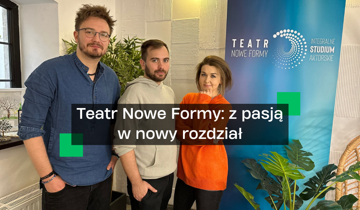 Teatr Nowe Formy O Pasji Do Teatru I Nowej Zawodowej Drodze życia